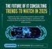 The Future of IT Consulting | Trends To Watch In 2025